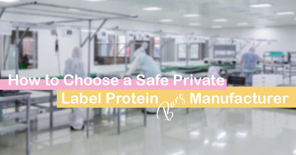 How to Choose a Safe Private Label Protein Bars Manufacturer
